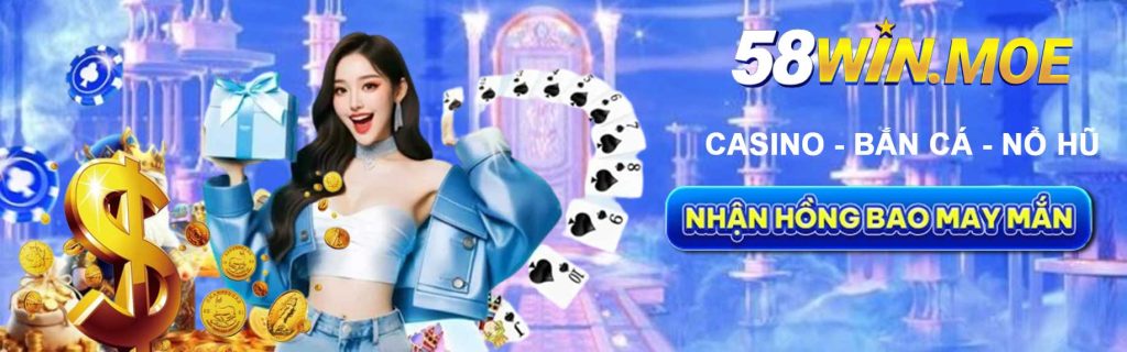 58win casino -bắn cá nổ hũ nhận nhồng bao may nắm